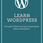 Learn WordPress – The Latest Crash Course to Master WordPress Basics (Free PDF Download)